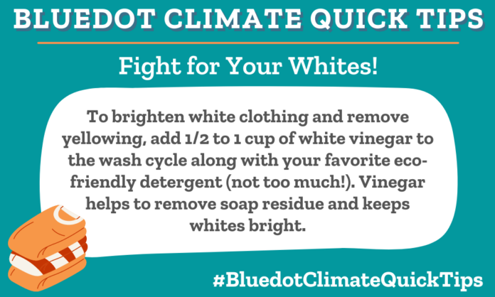 Fight for Your Whites! To brighten white clothing and remove yellowing, add 1/2 to 1 cup of white vinegar to the wash cycle along with your favorite eco-friendly detergent (not too much!). Vinegar helps to remove soap residue and keeps whites bright. Dear Dot has more whitening tips.
