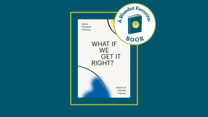 the cover of What If We Get It Right by Ayana Elizabeth Johnson