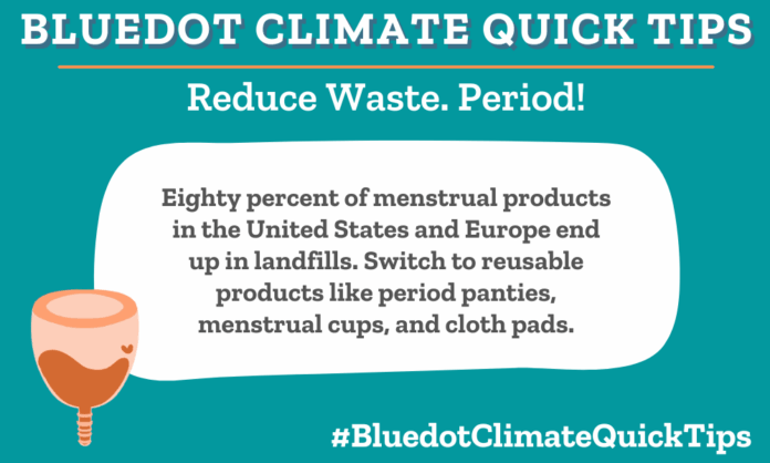 Use reusable menstrual products instead of disposable pads and tampons.