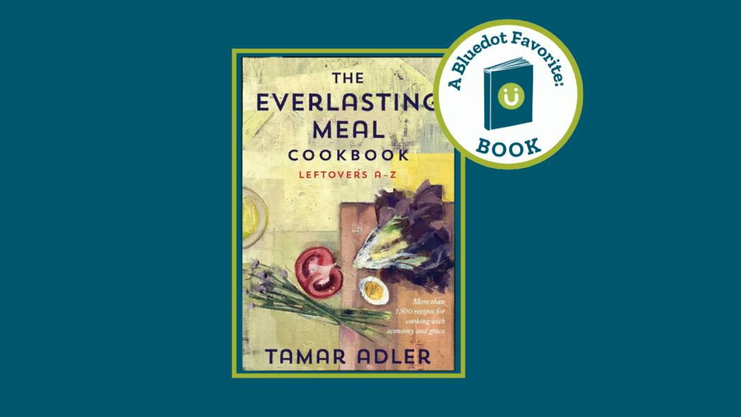 The Everlasting Meal Cookbook: Leftovers A-Z